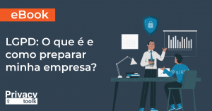 E-book LGPD: o que é e como preparar minha empresa?