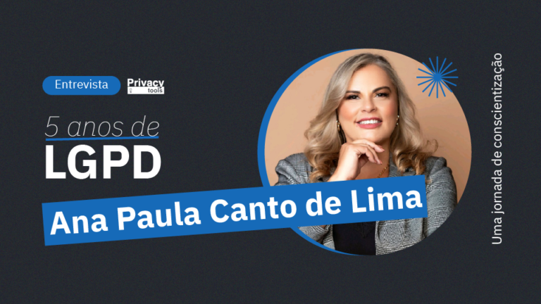 Capa do artigo: 5 ANOS LGPD: Uma jornada de conscientização com Ana Paula Canto de Lima