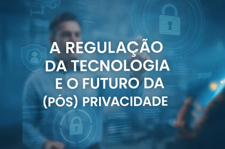 Capa do artigo: A regulação da tecnologia e o futuro da (pós) privacidade