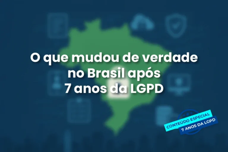 Capa do artigo: O que mudou de verdade no Brasil após 7 anos da LGPD