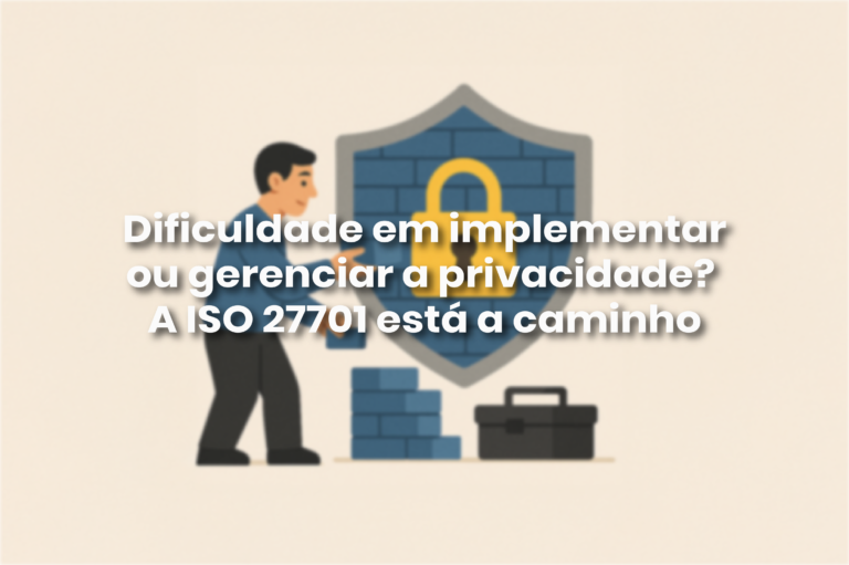 Capa do artigo: Dificuldade em implementar ou gerenciar a privacidade? A ISO 27701 está a caminho